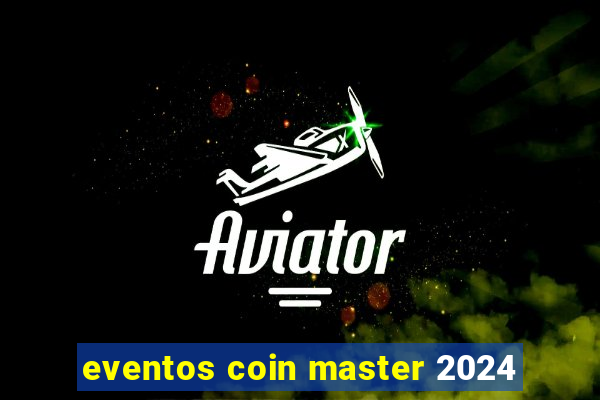 eventos coin master 2024